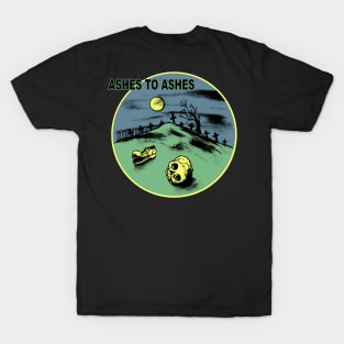 Ashes to ashes T-Shirt